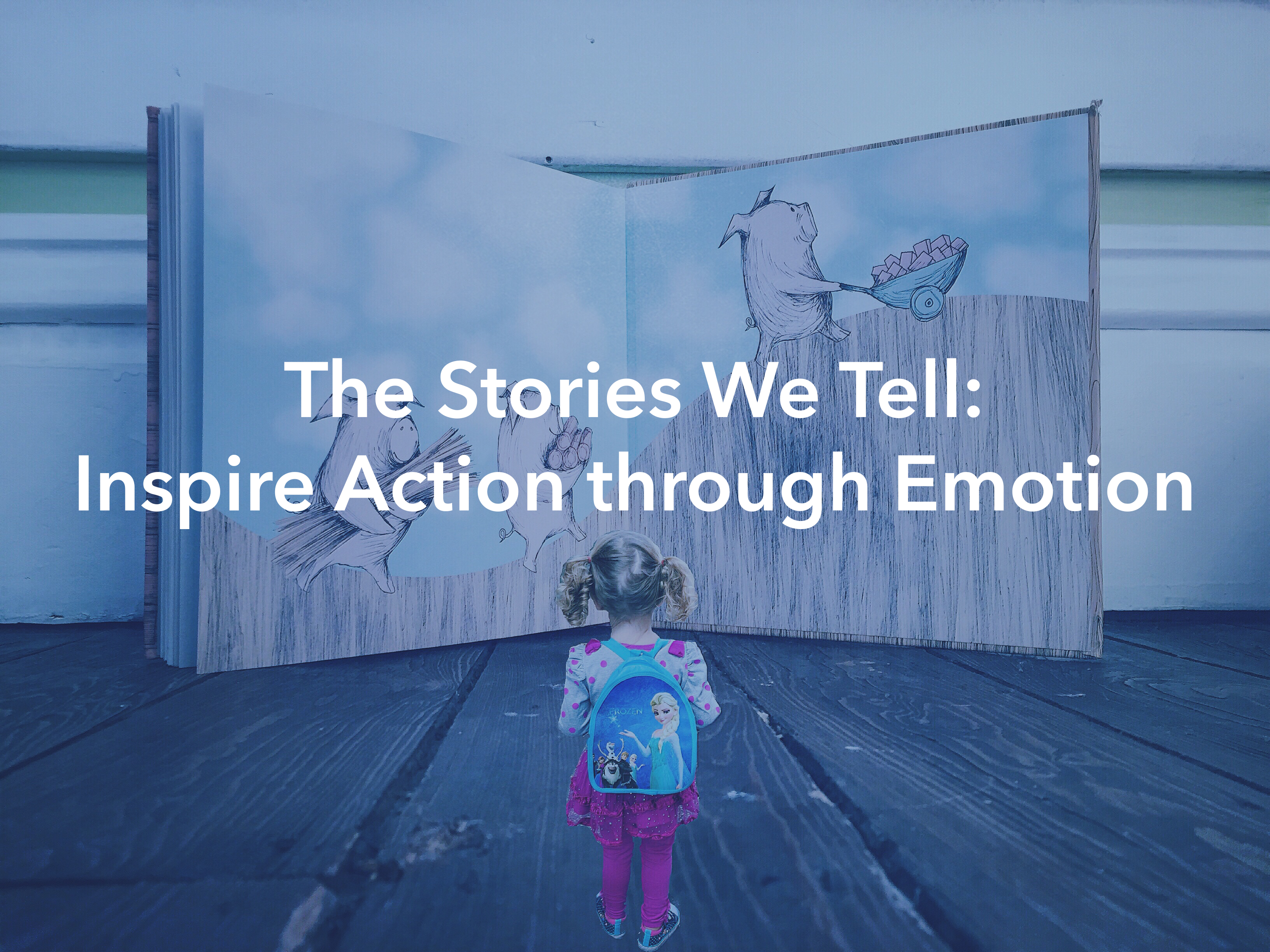 The Stories We Tell: Inspire Action Through Emotion